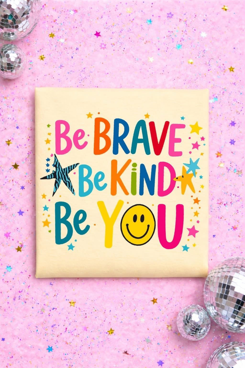 Be Brave be kind be you