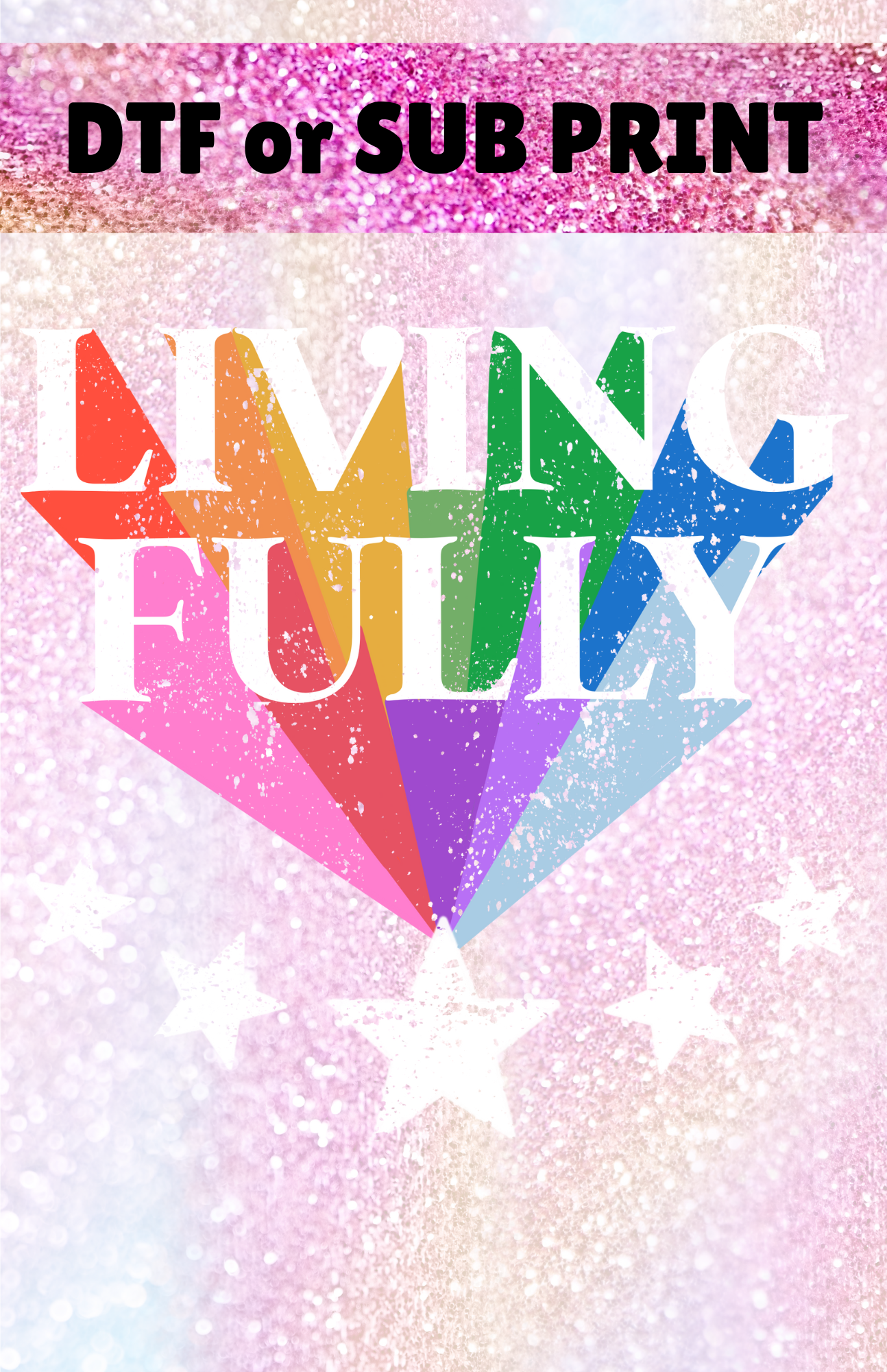 Living Fully DTF or Sub Print