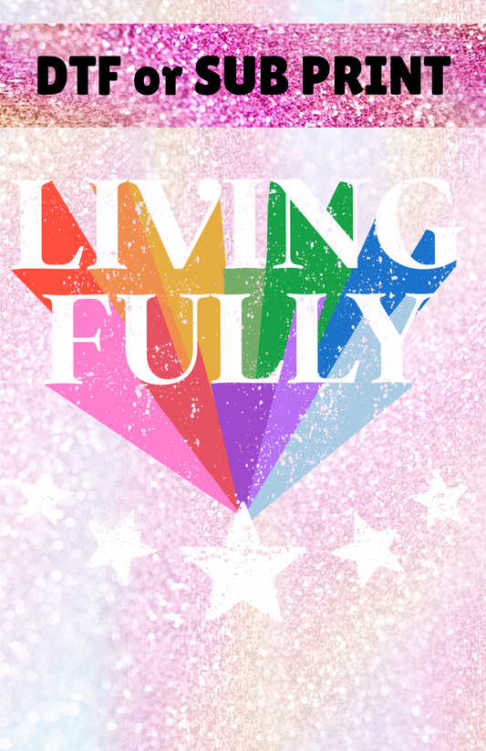 Living Fully DTF or Sub Print